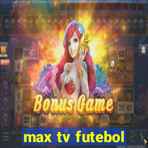 max tv futebol